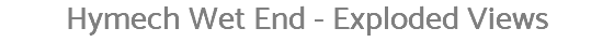 Hymech Wet End - Exploded Views